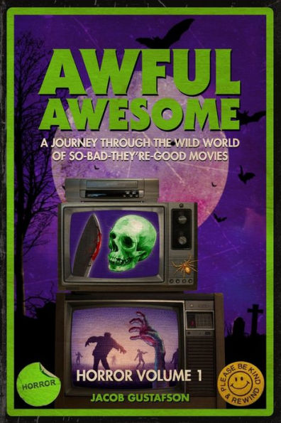 Awful Awesome: Horror Volume 1: A journey Through So-Bad-It's-Good Horror Films