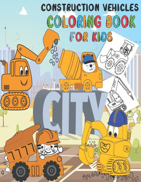Construction Vehicles Coloring Book: Fun Big Trucks, Cranes, Tractors, Bulldozers, Excavators, Diggers And Dumpers For Toddlers Preschooler Kindergarten Ages 2-4, 4-8 (Coloring Book for Boys)
