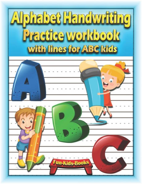 Alphabet Handwriting Practice workbook with lines for ABC kids: Preschool writing Workbook with 2 Blank handwriting practice paper with dotted lines for each letter - Trace Letters Pre K