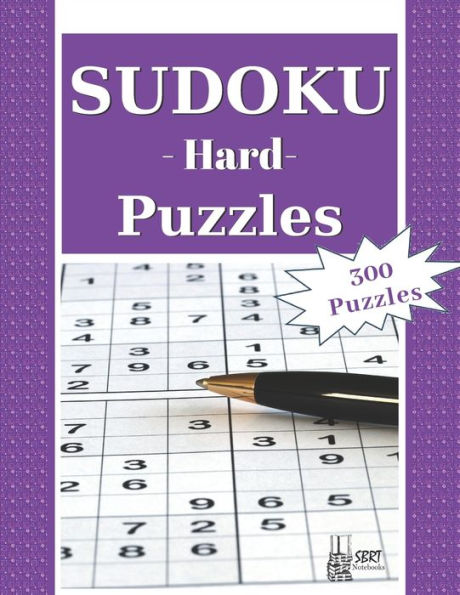 Hard Sudoku Puzzles: 300 Difficult Sudoku Puzzles and Solutions. Perfect for Experts and People Who Want to Improve Their Skills