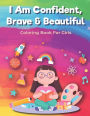 I Am Confident, Brave & Beautiful: Coloring Book for Girls - Letter Coloring - For kids ages 2-3 & ages 3-5 - (8.5 x 11) Inches