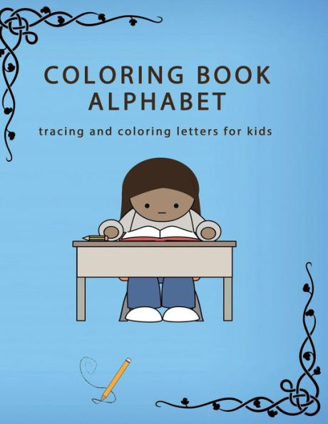 COLORING BOOK ALPHABET: tracing and coloring letters for kids: 260 pages (8.5 x 11), coloring book learn alphabet under 6 years