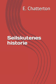 Title: Seilskutenes historie, Author: E. Keble Chatterton