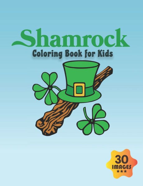 Shamrock Coloring Book for Kids: Coloring book for Boys,Toddlers,Girls,Preschoolers, Kids (Ages 4-6, 6-8, 8-12)