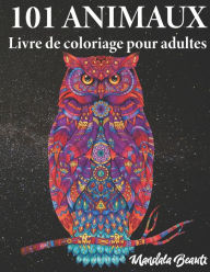 Title: 101 animaux livre de coloriage pour adultes: Motifs de mandalas réduisant le stress - Format Din A4 - Livre à colorier idéal pour la gestion du stress et la relaxation - Le Monde des Animaux, Author: Mandala Beauté