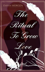 Download free ebooks online The Ritual To Grow Love 9798657721997 iBook CHM (English literature)