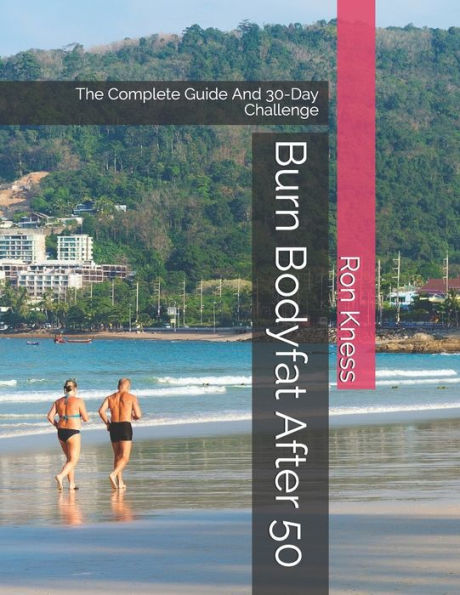 Burn Bodyfat After 50: The Complete Guide And 30-Day Challenge