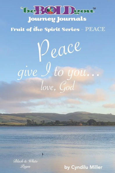 beBOLDyouT Journey Journals Fruit of the Spirit Series - PEACE: Peace give I to you... love, God