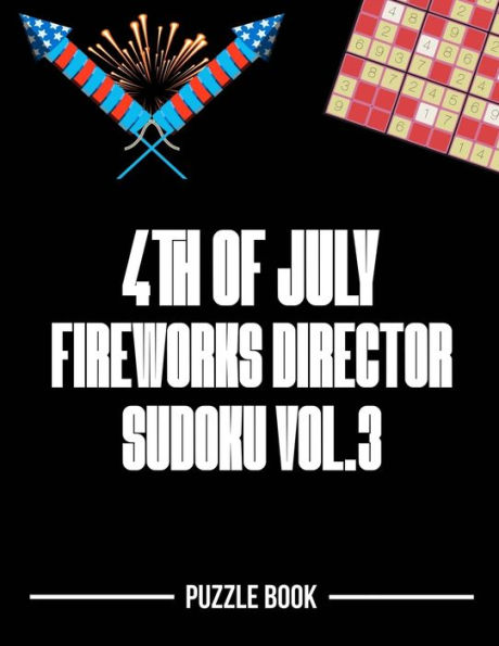 4th of July Fireworks Director Sudoku Holiday Themed Puzzle Book Volume 3: 200 Challenging Puzzles