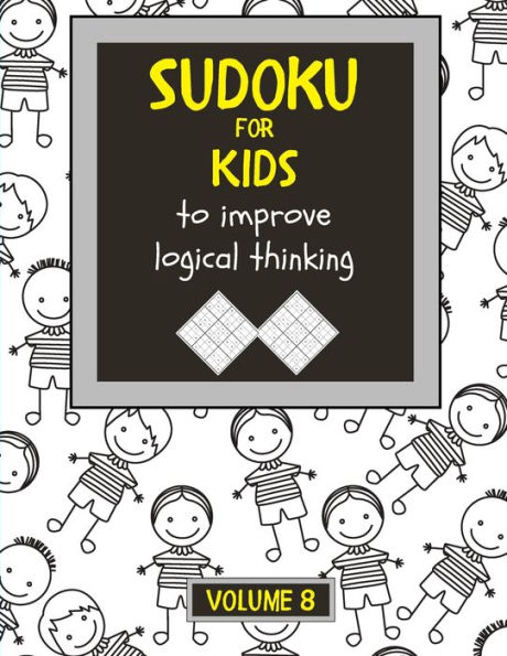 Sudoku for kids to improve logical thinking. Volume 8: 100 Sudoku puzzles for clever kids, Easy sudoku puzzle books for kids 8-12 - large print - with solution.