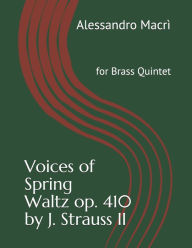 Title: Voices of Spring Waltz op. 410 by J. Strauss II: for Brass Quintet, Author: Alessandro Macrì