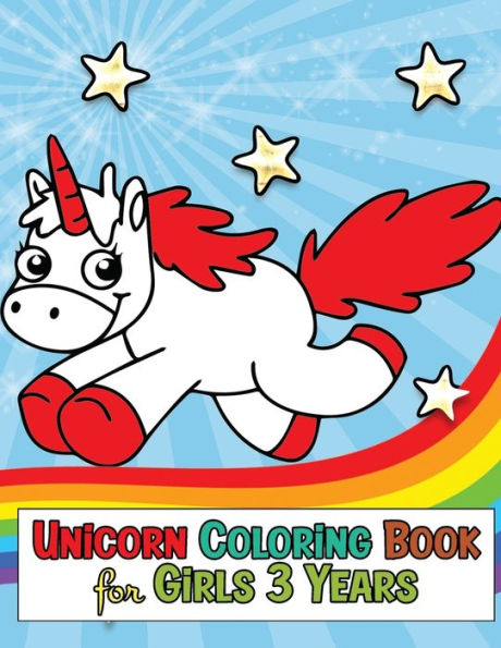 Unicorn Coloring Book for Girls 3 Years: My Unicorn Coloring Books Activity , Great Birthday Gift for Girls - Age 3