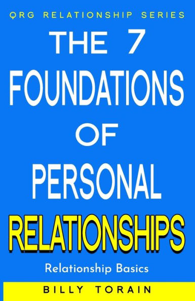 The 7 Foundations of Personal Relationships: Relationship Basics