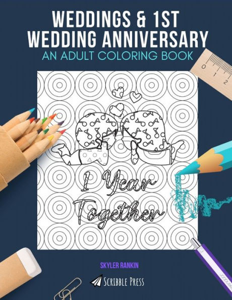 WEDDINGS & 1ST WEDDING ANNIVERSARY: AN ADULT COLORING BOOK: An Awesome Coloring Book For Adults
