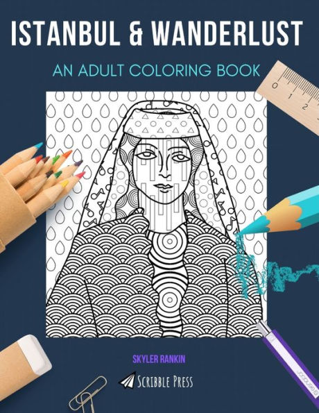 ISTANBUL & WANDERLUST: AN ADULT COLORING BOOK: An Awesome Coloring Book For Adults