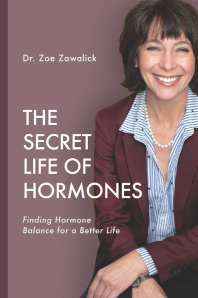 The Secret Life of Hormones: Finding Hormone Balance for a Better Life