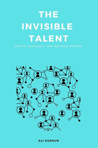 The Invisible Talent: How to Leverage It and Maximise Returns