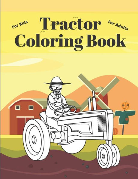 Tractor Coloring Book: Unique Tractor Harvester Designs For Kids Ages 2-4 4-8 & Adults Relaxation Stress Relief