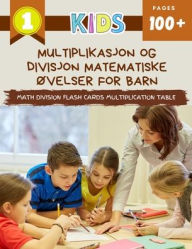 Title: Multiplikasjon Og Divisjon Matematiske Øvelser For Barn Math Division Flash Cards Multiplication Table: Practice maths manipulatives exercise workbook. Learning multiplication chart and division flashcards educational games for beginners kids grade 1-3, Author: Carlson & Alexa Publishing