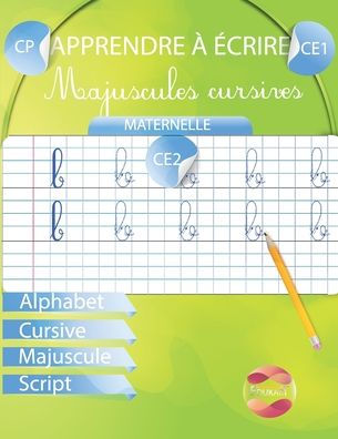 Apprendre à écrire Majuscules Cursives: Maternelle CP CE1 CE2 Alphabet Cursive Majuscule Script