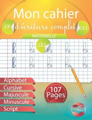 Mon cahier d'écriture complet: Maternelle CP CE1 CE2 Alphabet Cursive Majuscule Minuscule Script