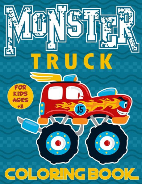 Monster Truck Coloring Book For Kids Ages 3+: Big Monster Truck Coloring Book for Boys and Girls A Collection Of 25 Monster Truck and Animals Drive Monster Truck Coloring Pages For Kids Ages 3-8 Years Old