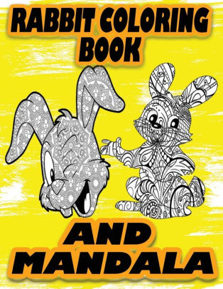 Download Rabbit Coloring Book And Mandala Book For Teenagers Children Girl And Friends Creativity Coloring And Relaxation Wonderful And Absorbent Rabbit Design By M Rabet Art Paperback Barnes Noble