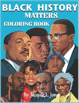 Black History Matters: A Coloring Book of African-Americans Who Changed ...