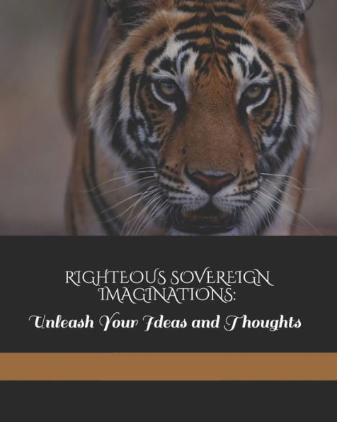 RIGHTEOUS SOVEREIGN IMAGINATIONS: : Unleash Your Ideas and Thoughts