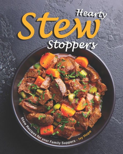 Hearty Stew Stoppers: Stew Recipes for your Family Suppers