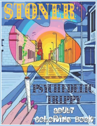 Stoner Coloring Book: Psychedelic Trippy Coloring Book for Adults by