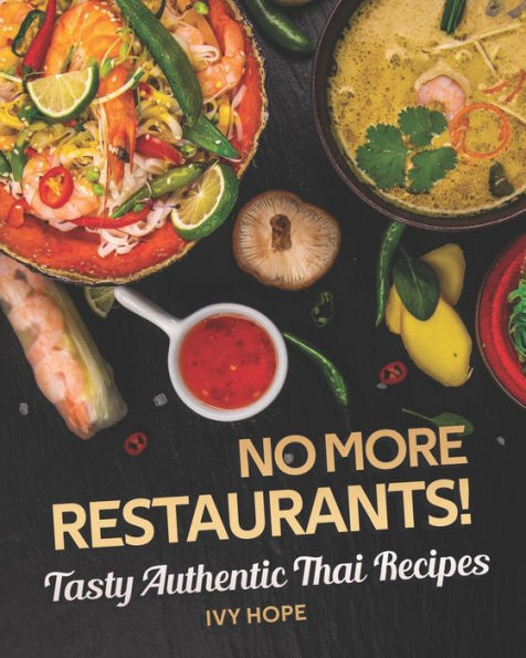 No More Restaurants!: Tasty Authentic Thai Recipes