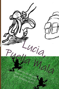 Title: Lucia, Puella Mala, Author: Arianne Belzer