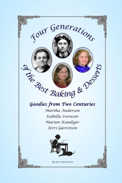 Four Generations of the Best Baking & Desserts: Goodies From Two Centuries
