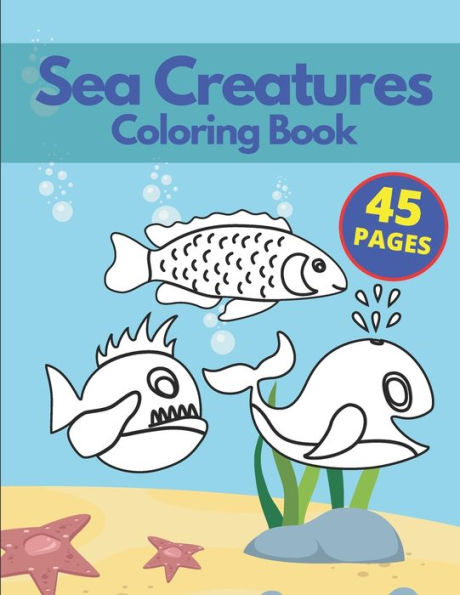 Sea Creatures Coloring Book: A Coloring Book for Kids Ages 4-8 & Adults With Amazing Ocean Animals Stress Relief Patterns