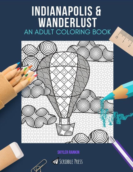 INDIANAPOLIS & WANDERLUST: AN ADULT COLORING BOOK: An Awesome Coloring Book For Adults