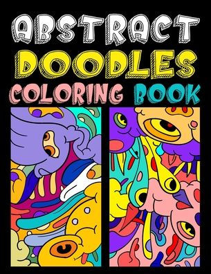 Abstract doodles coloring book: Fun Coloring Gift Book for Doodle Lovers, Coloring Pages for Adults & Teens for Mindfulness & Relaxation (Volume 1)
