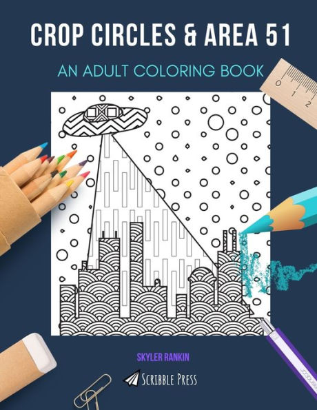 CROP CIRCLES & AREA 51: AN ADULT COLORING BOOK: An Awesome Coloring Book For Adults