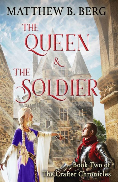 The Queen & The Soldier: Book Two of the Exciting New Coming of Age Epic Fantasy Series, The Crafter Chronicles