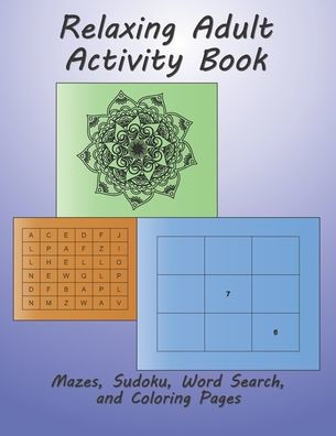Relaxing Adult Activity Book: A Fun Puzzle Book With Mazes, Sudoku, Word Search, and Coloring Pages