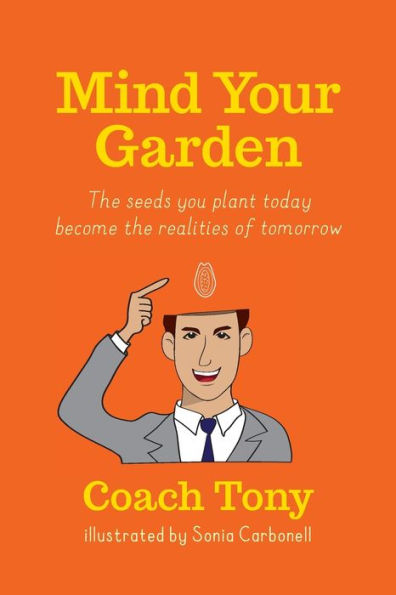 Mind Your Garden: The seeds you plant today become the realities of tomorrow