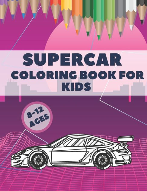 Supercar Coloring Book For Kids Ages 8-12: High Quality Car Design for ...