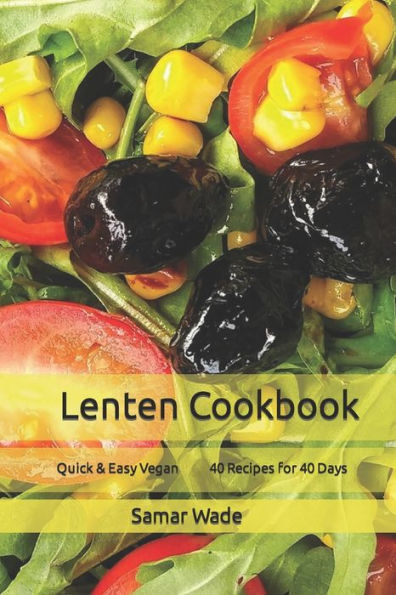 Lenten Cookbook: Quick & Easy Vegan 40 Recipes for 40 Days