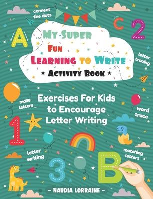 My Super Fun Learning to Write Activity Book: Exercises For Kids to Encourage Letter Writing