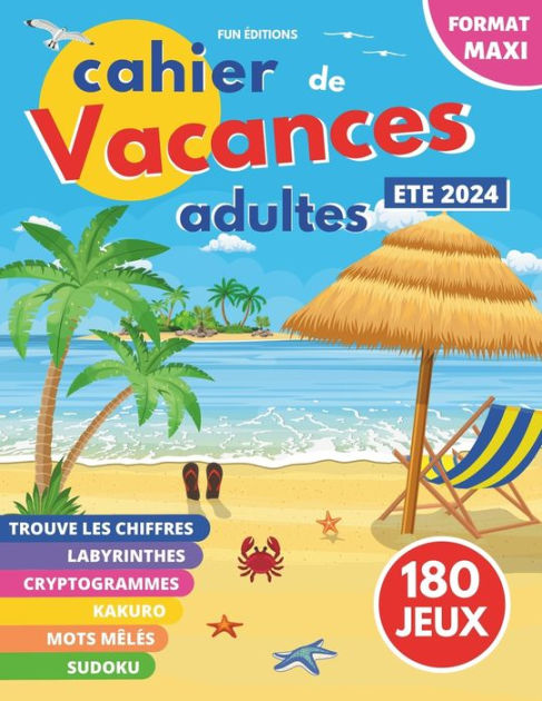 cahier de vacances adultes: 180 JEUX MAXI FORMAT 6 JEUX DIFFÉRENTS ...