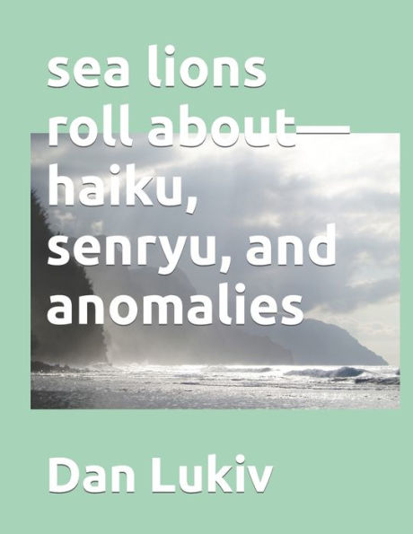 sea lions roll about-haiku, senryu, and anomalies