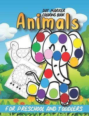 Dot Marker Coloring Book: Simple Animal Coloring Book For Preschool and Toddlers