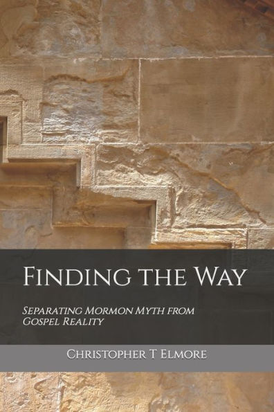 Finding the Way: Separating Mormon Myth from Gospel Reality
