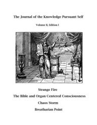 Title: The Knowledge Pursuant Self, Strange Fire, The Bible and Organ Centered Consciousness, Author: Evan Mahoney