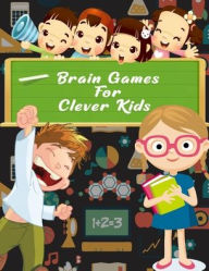 Title: brain games for clever kids: Logical puzzles to exercise your mind : maze , puzzles , crowsword , sudoku , searsh word , dot to dot connect and more, Author: NJ S Publishing